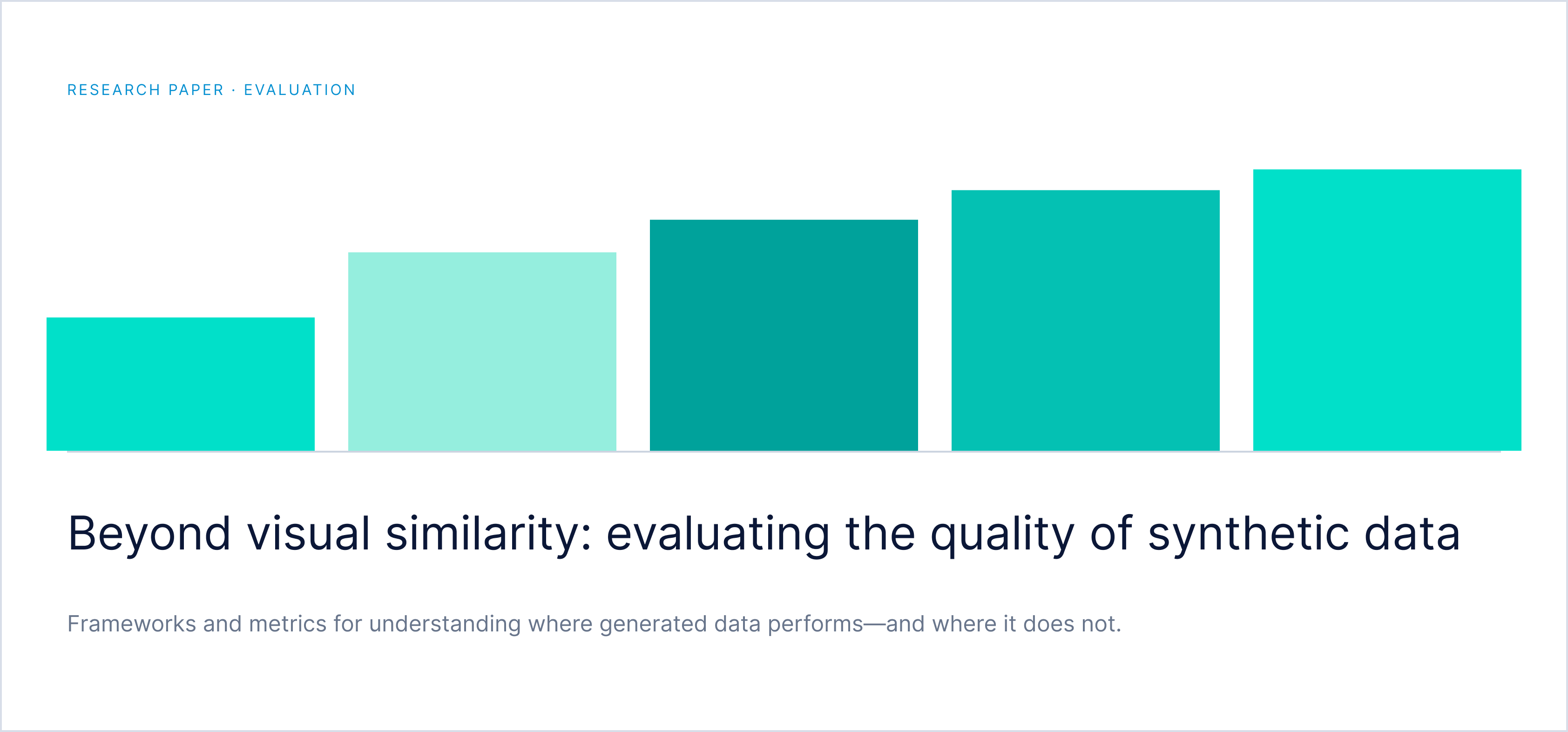 Research paper on evaluation — Beyond visual similarity: evaluating the quality of synthetic data. Frameworks and metrics for understanding where generated data performs, and where it does not.